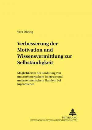 ISBN 9783631368046: Verbesserung der Motivation und Wissensvermittlung zur Selbständigkeit - Möglichkeiten der Förderung von unternehmerischem Interesse und unternehmerischem Handeln bei Jugendlichen