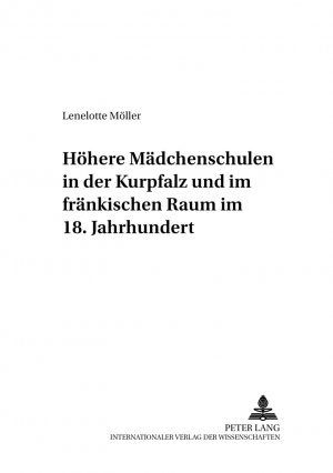 ISBN 9783631368893: Höhere Mädchenschulen in der Kurpfalz und im fränkischen Raum im 18. Jahrhundert