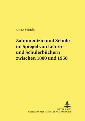 ISBN 9783631371107: Zahnmedizin und Schule im Spiegel von Lehrer- und Schülerbüchern zwischen 1800 und 1950