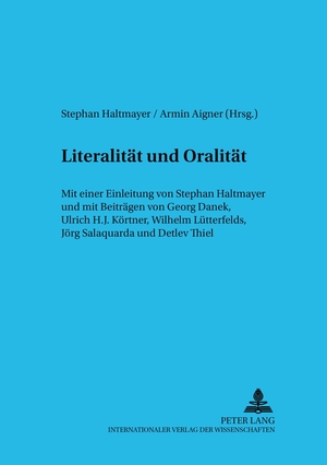 ISBN 9783631372043: Literalität und Oralität – Mit einer Einleitung von Stephan Haltmayer (Hrsg.) und mit Beiträgen von Georg Danek, Ulrich H. J. Körtner, Wilhelm Lütterfelds, Jörg Salaquarda und Detlev Thiel