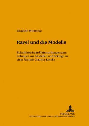 ISBN 9783631375051: Ravel und die Modelle - Kulturhistorische Untersuchungen zum Gebrauch von Modellen und Beiträge zu einer Ästhetik Maurice Ravels