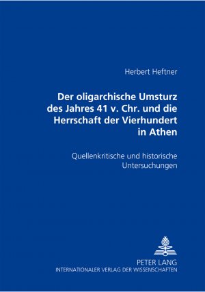 ISBN 9783631379707: Der oligarchische Umsturz des Jahres 411 v. Chr. und die Herrschaft der Vierhundert in Athen – Quellenkritische und historische Untersuchungen