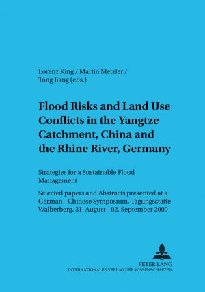 ISBN 9783631381199: Flood Risks and Land Use Conflicts in the Yangtze Catchment, China and at the Rhine River, Germany - Strategies for a Sustainable Flood Management- Selected Papers and Abstracts presented at a German-Chinese Symposium, Tagungsstätte Walberberg, 31 August 