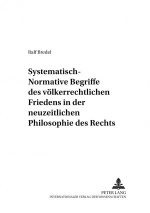 ISBN 9783631387016: Systematisch-normative Begriffe des völkerrechtlichen Friedens in der neuzeitlichen Philosophie des Rechts