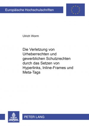 ISBN 9783631387856: Die Verletzung von Urheberrechten und gewerblichen Schutzrechten durch das Setzen von Hyperlinks, Inline-Frames und Meta-Tags