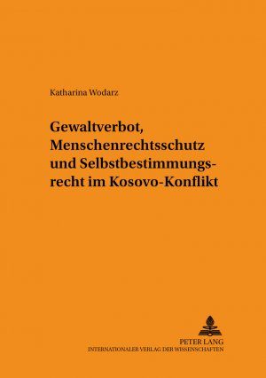 ISBN 9783631393659: Gewaltverbot, Menschenrechtsschutz und Selbstbestimmungsrecht im Kosovo-Konflikt