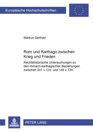 ISBN 9783631395981: Rom und Karthago zwischen Krieg und Frieden | Rechtshistorische Untersuchungen zu den römisch-karthagischen Beziehungen zwischen 241 v.Chr. und 149 v.Chr. | Markus Gerhold | Taschenbuch | Paperback