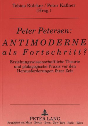 ISBN 9783631428603: Peter Petersen: Antimoderne als Fortschritt? – Erziehungswissenschaftliche Theorie und pädagogische Praxis vor den Herausforderungen ihrer Zeit