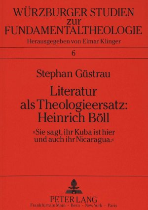 ISBN 9783631428979: Literatur als Theologieersatz: Heinrich Böll – «Sie sagt, ihr Kuba ist hier und auch ihr Nicaragua»