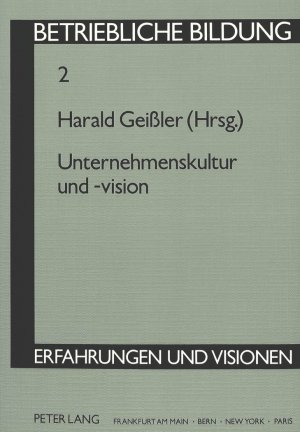 ISBN 9783631431399: Unternehmenskultur und -vision: Herausgegeben von Harald Geißler (Betriebliche Bildung - Erfahrungen und Visionen, Band 2)