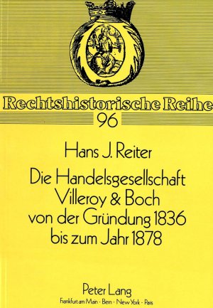 ISBN 9783631445143: Die Handelsgesellschaft Villeroy & Boch von der Gründung 1836 bis zum Jahre 1878