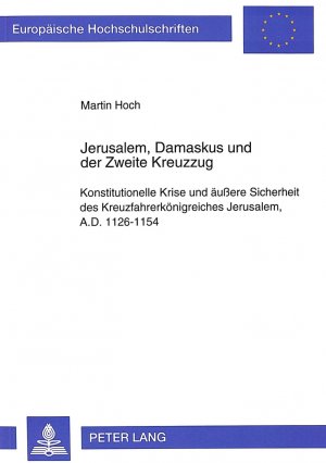 ISBN 9783631446195: Jerusalem, Damaskus und der Zweite Kreuzzug - Konstitutionelle Krise und äußere Sicherheit des Kreuzfahrerkönigreiches Jerusalem, A.D. 1126-1154