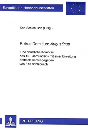 ISBN 9783631446218: Petrus Domitius: «Augustinus» - Eine christliche Komödie des 15. Jahrhunderts mit einer Einleitung