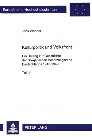 ISBN 9783631446515: Kulturpolitik und Volksfront - Ein Beitrag zur Geschichte der Sowjetischen Besatzungszone Deutschlands 1945-1949