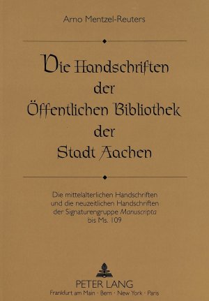 ISBN 9783631447260: Die Handschriften der Öffentlichen Bibliothek der Stadt Aachen - Die mittelalterlichen Handschriften und die neuzeitlichen Handschriften der Signaturengruppe "Manuscripta</I> bis Ms. 109