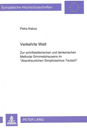 ISBN 9783631447741: Verkehrte Welt – Zur schriftstellerischen und denkerischen Methode Grimmelshausens im «Abentheurlichen Simplicissimus Teutsch»