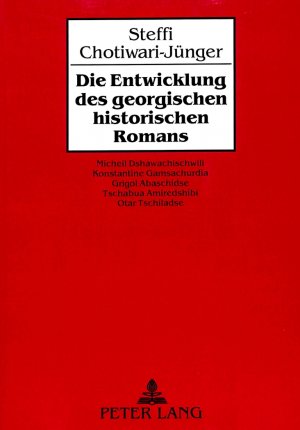 ISBN 9783631456910: Die Entwicklung des georgischen historischen Romans - Micheil Dshawachischwili, Konstantine Gamsachurdia, Grigol Abaschidse, Tschabua Amiredshibi und Otar Tschiladse