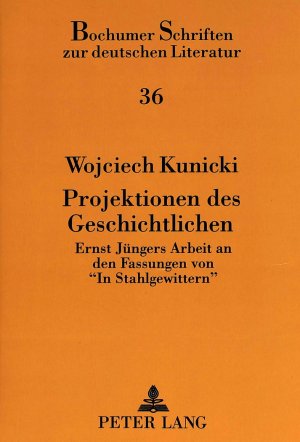 ISBN 9783631459294: Projektionen des Geschichtlichen. Ernst Jüngers Arbeit an den Fassungen von "In Stahlgewittern".