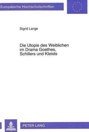 ISBN 9783631459393: Die Utopie des Weiblichen im Drama Goethes, Schillers und Kleists