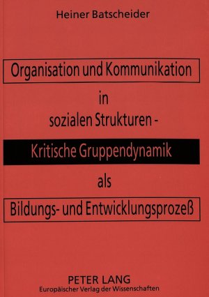 ISBN 9783631461129: Organisation und Kommunikation in sozialen Strukturen : kritische Gruppendynamik als Bildungs- und Entwicklungsprozess