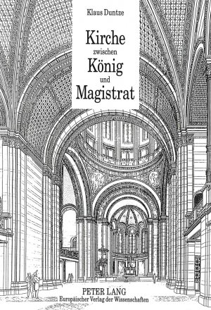 ISBN 9783631466988: Kirche zwischen König und Magistrat – Die Entwicklung der bürgerlichen Kirche im Spannungsfeld von Liberalismus und Konservativismus im Berlin des 19. Jahrhunderts