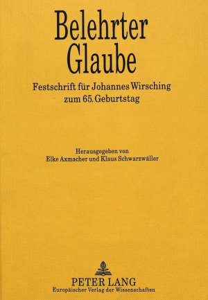 ISBN 9783631469576: Belehrter Glaube., Festschrift für Johannes Wirsching zum 65. Geburtstag. Hrsg. v. E. Axmacher u. K. Schwarzwäller.