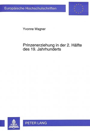 ISBN 9783631479339: Prinzenerziehung in der 2. Hälfte des 19. Jahrhunderts – Zum Bildungsverhalten des preußisch-deutschen Hofes im gesellschaftlichen Wandel