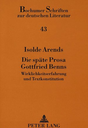 ISBN 9783631481929: Die späte Prosa Gottfried Benns – Wirklichkeitserfahrung und Textkonstitution