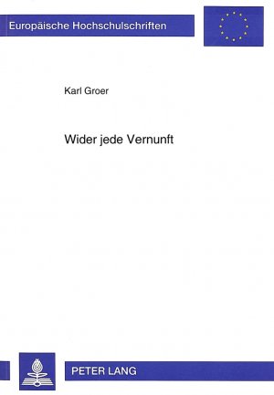 ISBN 9783631487938: Wider jede Vernunft: Die destruktiven Folgen des Stamm-Syndroms (Europäische Hochschulschriften / European University Studies / Publications ... Philosophy / Série 20: Philosophie, Band 484)