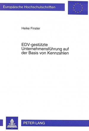 ISBN 9783631491195: EDV-gestützte Unternehmensführung auf der Basis von Kennzahlen: Die Erstellung eines Systemkonzeptes für die automobile Großserienfertigung ... / Série 5: Sciences économiques, Band 1792)