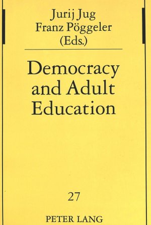 ISBN 9783631491553: Democracy and adult education : Ideological changes and educational consequences. Franz Pöggeler (ed.) Studien zur Pädagogik, Andragogik und Gerontagogik Band 27.