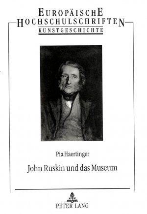 ISBN 9783631491652: John Ruskin und das Museum - Portrait eines Pioniers und einer Museumsepoche