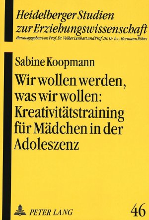 ISBN 9783631491881: Wir wollen werden, was wir wollen:- Kreativitätstraining für Mädchen in der Adoleszenz als pädagogische Intervention zur Stärkung des Selbstkonzeptes – Kreativitätstraining für Mädchen in der Adoleszenz als pädagogische Intervention zur Stärkung des Selbs