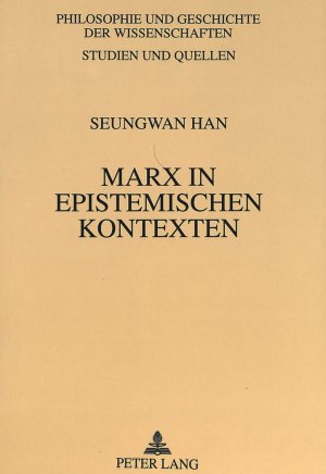 ISBN 9783631493564: Marx in epistemischen Kontexten - Eine Dialektik der Philosophie und der 'positiven Wissenschaften'