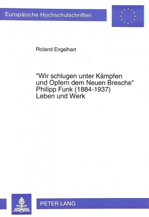 ISBN 9783631499825: Wir schlugen unter Kämpfen und Opfern dem Neuen Bresche. Philipp Funk (1884 - 1937). Leben und Werk.