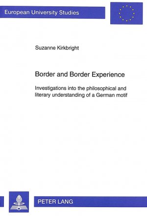 ISBN 9783631500279: Border and Border Experience – Investigations into the philosophical and literary understanding of a German motif