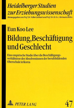 ISBN 9783631500385: Bildung, Beschäftigung und Geschlecht – Eine empirische Studie über die Beschäftigungsverhältnisse der Absolventinnen der berufsbildenden Oberschule in Korea