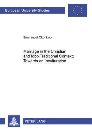 ISBN 9783631500781: Marriage in the Christian and Igbo Traditional Context: Towards an Inculturation