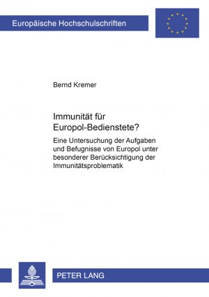 ISBN 9783631502990: Immunität für Europol-Bedienstete? – Eine Untersuchung der Aufgaben und Befugnisse von Europol unter besonderer Berücksichtigung der Immunitätsproblematik