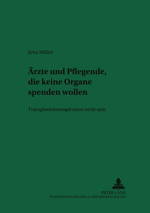 ISBN 9783631520475: Ärzte und Pflegende, die keine Organe spenden wollen – Transplantatmangel muss nicht sein