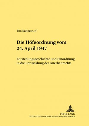 ISBN 9783631525166: Die Höfeordnung vom 24. April 1947 – Entstehungsgeschichte und Einordnung in die Entwicklung des Anerbenrechts