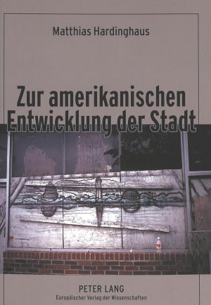 ISBN 9783631525296: Zur amerikanischen Entwicklung der Stadt – Ein Beitrag zur Kulturgenese des City-Suburb-Phänomens unter besonderer Berücksichtigung protestantisch-calvinistischer Leitbilder