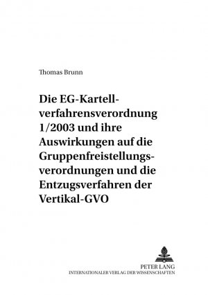 ISBN 9783631528600: Die EG-Kartellverfahrensverordnung 1/2003 und ihre Auswirkungen auf die Gruppenfreistellungsverordnungen und die Entzugsverfahren der Vertikal-GVO