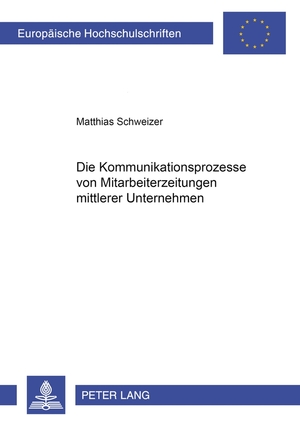 gebrauchtes Buch – Matthias Schweizer – Die Kommunikationsprozesse von Mitarbeiterzeitungen mittlerer Unternehmen. Dissertation. Europäische Hochschulschriften : Reihe 40, Kommunikationswissenschaft und Publizistik ; Bd. 89.