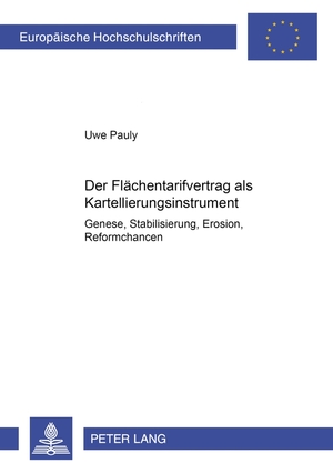 ISBN 9783631533512: Der Flächentarifvertrag als Kartellierungsinstrument - Genese, Stabilisierung, Erosion, Reformchancen