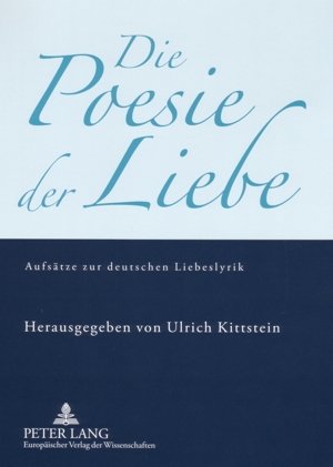 ISBN 9783631535387: Die Poesie der Liebe - Aufsätze zur deutschen Liebeslyrik