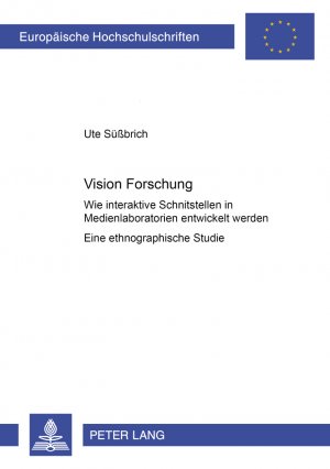 ISBN 9783631536414: Vision Forschung – Wie interaktive Schnittstellen in Medienlaboratorien entwickelt werden- Eine ethnographische Studie