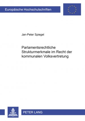 ISBN 9783631537787: Parlamentsrechtliche Strukturmerkmale im Recht der kommunalen Volksvertretung | Jan-Peter Spiegel | Taschenbuch | Europäische Hochschulschriften Recht | Paperback | Deutsch | 2005 | Peter Lang