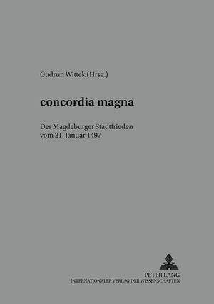 ISBN 9783631543238: «concordia magna» – Der Magdeburger Stadtfrieden vom 21. Januar 1497