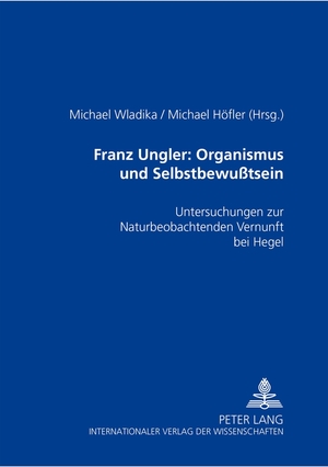 ISBN 9783631543252: Franz Ungler: Organismus und Selbstbewußtsein – Untersuchungen zur "Naturbeobachtenden Vernunft" bei Hegel